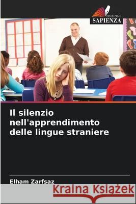 Il silenzio nell'apprendimento delle lingue straniere Zarfsaz, Elham 9786209093685 Edizioni Sapienza - książka
