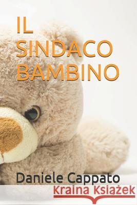 Il sindaco bambino Cappato, Daniele 9781728836997 Independently Published - książka