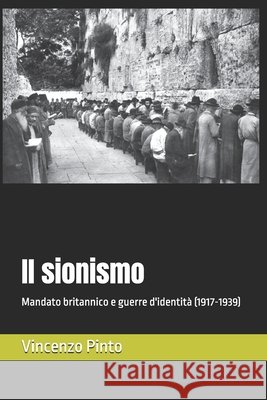 Il sionismo: Mandato britannico e guerre d'identità (1917-1939) Pinto, Vincenzo 9798263104672 Independently Published - książka