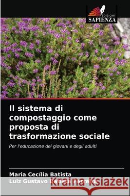 Il sistema di compostaggio come proposta di trasformazione sociale Maria Cec Batista Luiz Gustavo Batist 9786204048741 Edizioni Sapienza - książka