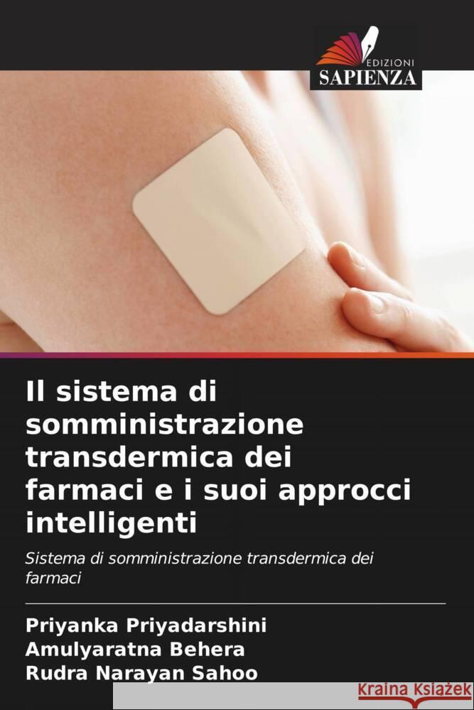 Il sistema di somministrazione transdermica dei farmaci e i suoi approcci intelligenti Priyanka Priyadarshini Amulyaratna Behera Rudra Narayan Sahoo 9786205851463 Edizioni Sapienza - książka