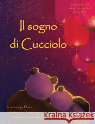 Il Sogno Di Cucciolo = Cub's Wish Flores, Angie 9780997973846 Angie Flores - książka