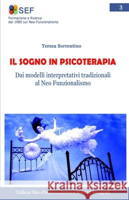 Il Sogno in Psicoterapia: Dalle interpretazioni tradizionali al Neo Funzionalismo Teresa Sorrentino 9781546369684 Createspace Independent Publishing Platform - książka