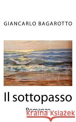 Il sottopasso Bagarotto, Giancarlo 9781530940561 Createspace Independent Publishing Platform - książka