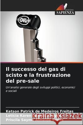 Il successo del gas di scisto e la frustrazione del pre-sale Ketson Patrick d Let 9786204097169 Edizioni Sapienza - książka