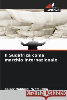 Il Sudafrica come marchio internazionale Nyatsumba, Kaizer Mabhilidi 9786208752866 Edizioni Sapienza - książka