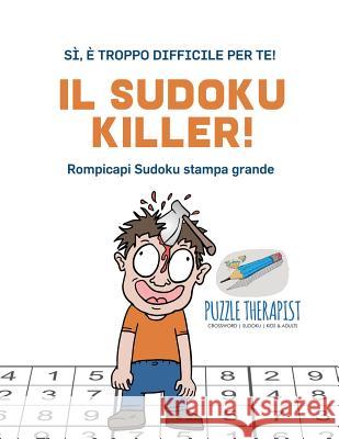 Il Sudoku Killer! Sì, è troppo difficile per te! Rompicapi Sudoku stampa grande Puzzle Therapist 9781541946200 Puzzle Therapist - książka