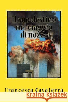 Il suo destino nel viaggio di nozze Cavaterra, Francesca 9781518718168 Createspace - książka