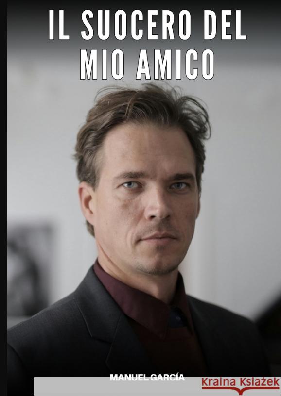 Il Suocero del mio Amico García, Manuel 9783384624024 Manuel García - książka