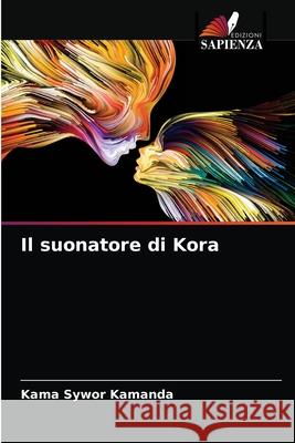 Il suonatore di Kora Kama Sywor Kamanda 9786204057224 Edizioni Sapienza - książka