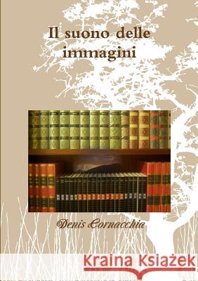 Il suono delle immagini Cornacchia, Denis 9781291882018 Lulu.com - książka