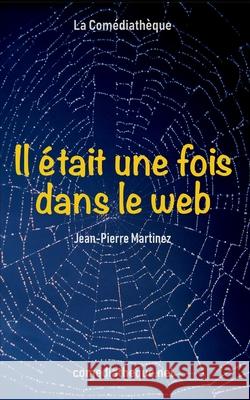 Il était une fois dans le web Martinez, Jean-Pierre 9781976718205 Independently Published - książka