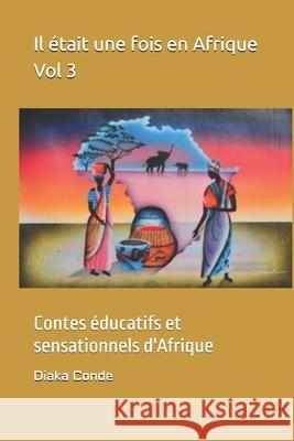 Il ?tait une fois en Afrique Vol 3: Contes ?ducatifs et sensationnels d'Afrique Diaka K. Conde 9781728702865 Independently Published - książka