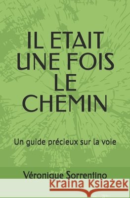 Il ?tait une fois le chemin: Un guide pr?cieux sur la voie V?ronique Sorrentino 9781549975561 Independently Published - książka