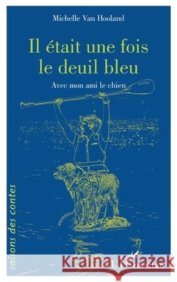 Il ?tait une fois le deuil bleu: Avec mon ami le chien Michelle Va 9782140332562 Editions L'Harmattan - książka