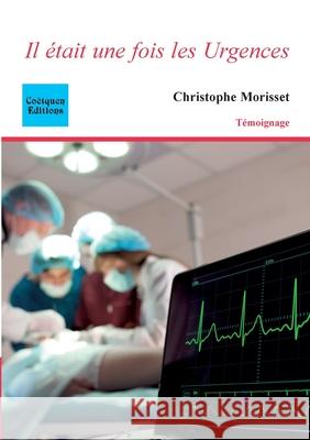 Il ?tait une fois les Urgences Christophe Morisset 9782849933626 Coetquen Editions - książka