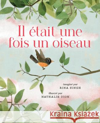 Il ?tait Une Fois Un Oiseau Rina Singh Nathalie Dion Rachel Martinez 9781459839045 Orca Book Publishers - książka