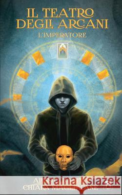 Il Teatro Degli Arcani - l'Imperatore Alessio Banini Chiara Magliacane 9781719519885 Createspace Independent Publishing Platform - książka