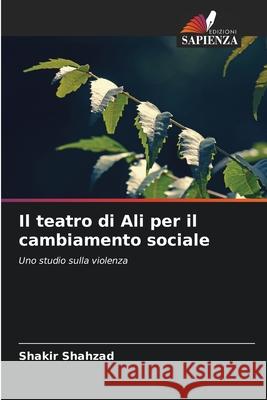 Il teatro di Ali per il cambiamento sociale Shahzad, Shakir 9786208777357 Edizioni Sapienza - książka