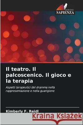Il teatro. Il palcoscenico. Il gioco e la terapia Reidl, Kimberly F. 9786202457996 Edizioni Sapienza - książka