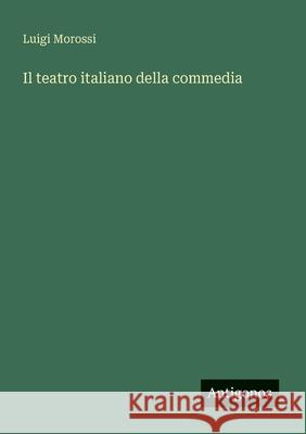 Il teatro italiano della commedia Luigi Morossi 9783563205969 Antigonos Verlag - książka
