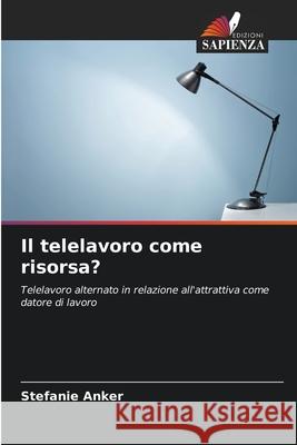 Il telelavoro come risorsa? Anker, Stefanie 9786209156106 Edizioni Sapienza - książka