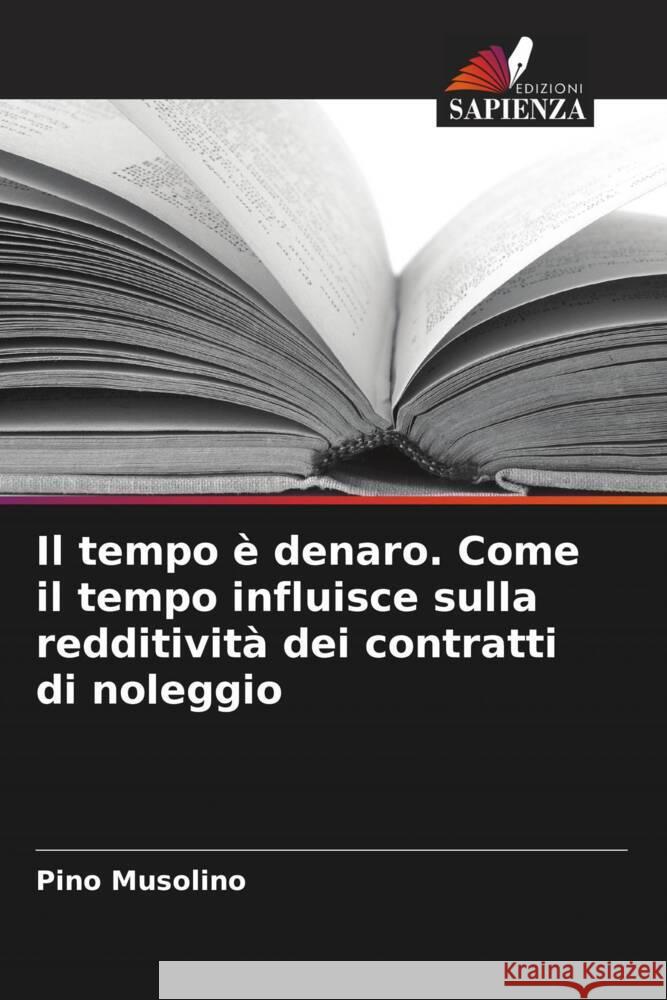 Il tempo è denaro. Come il tempo influisce sulla redditività dei contratti di noleggio Musolino, Pino 9786206563020 Edizioni Sapienza - książka