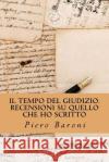 Il tempo del giudizio. Recensioni su quello che ho scritto Baroni, Piero 9781530905027 Createspace Independent Publishing Platform