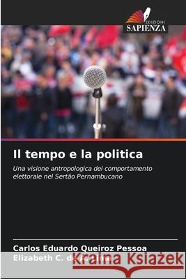 Il tempo e la politica Queiroz Pessoa, Carlos Eduardo, de A. Lima, Elizabeth C. 9786208479299 Edizioni Sapienza - książka