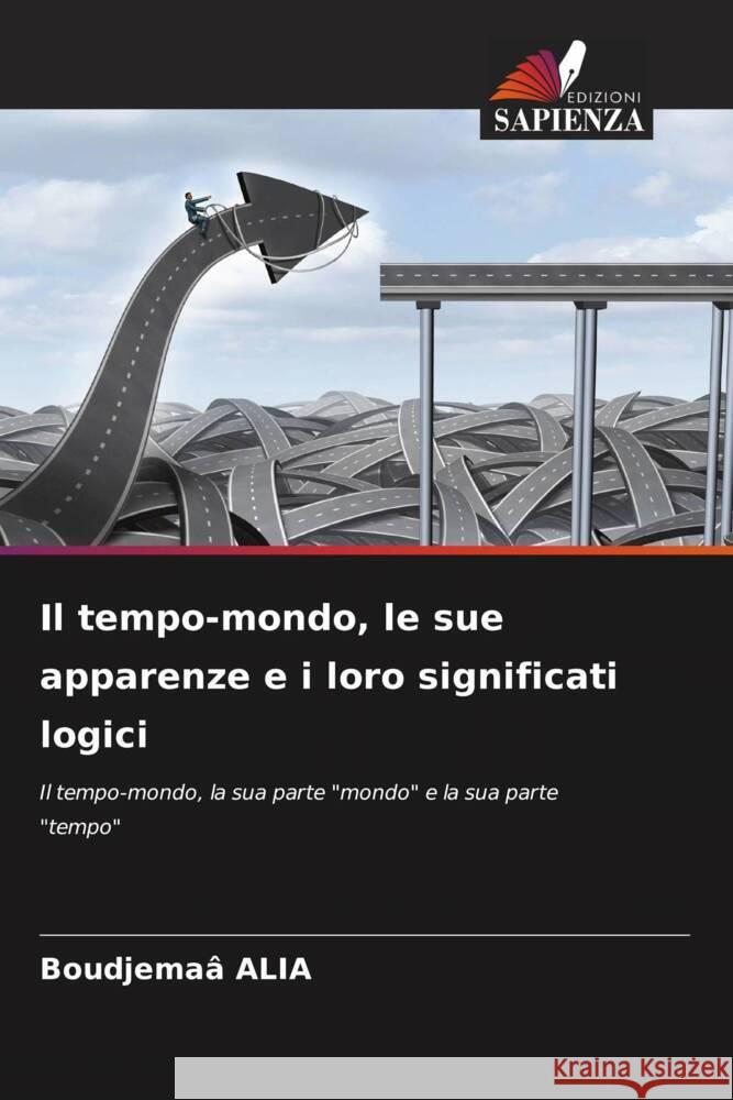 Il tempo-mondo, le sue apparenze e i loro significati logici ALIA, Boudjemaâ 9786208961770 Edizioni Sapienza - książka
