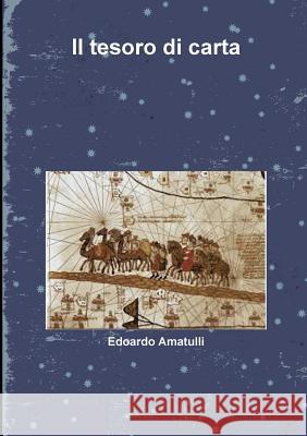 Il Tesoro Di Carta Edoardo Amatulli 9781326312428 Lulu.com - książka