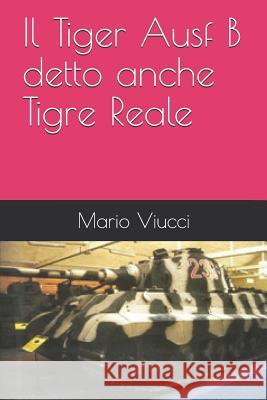 Il Tiger Ausf B detto anche Tigre Reale Viucci, Mario 9781973391791 Independently Published - książka