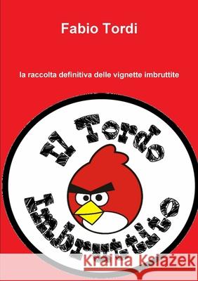 Il Tordo Imbruttito Fabio Tordi 9781326877422 Lulu.com - książka