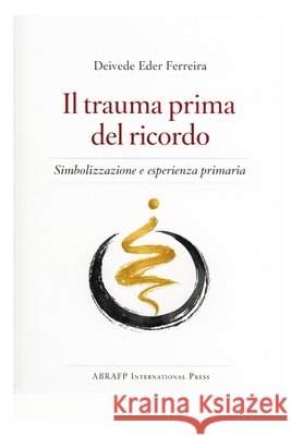 Il trauma prima del ricordo: Simbolizzazione e esperienza primaria Ferreira, Deivede 9798248940486 Independently Published - książka