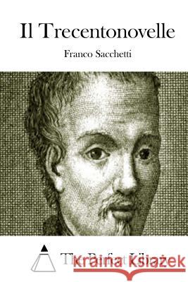 Il Trecentonovelle Franco Sacchetti The Perfect Library 9781514125137 Createspace - książka