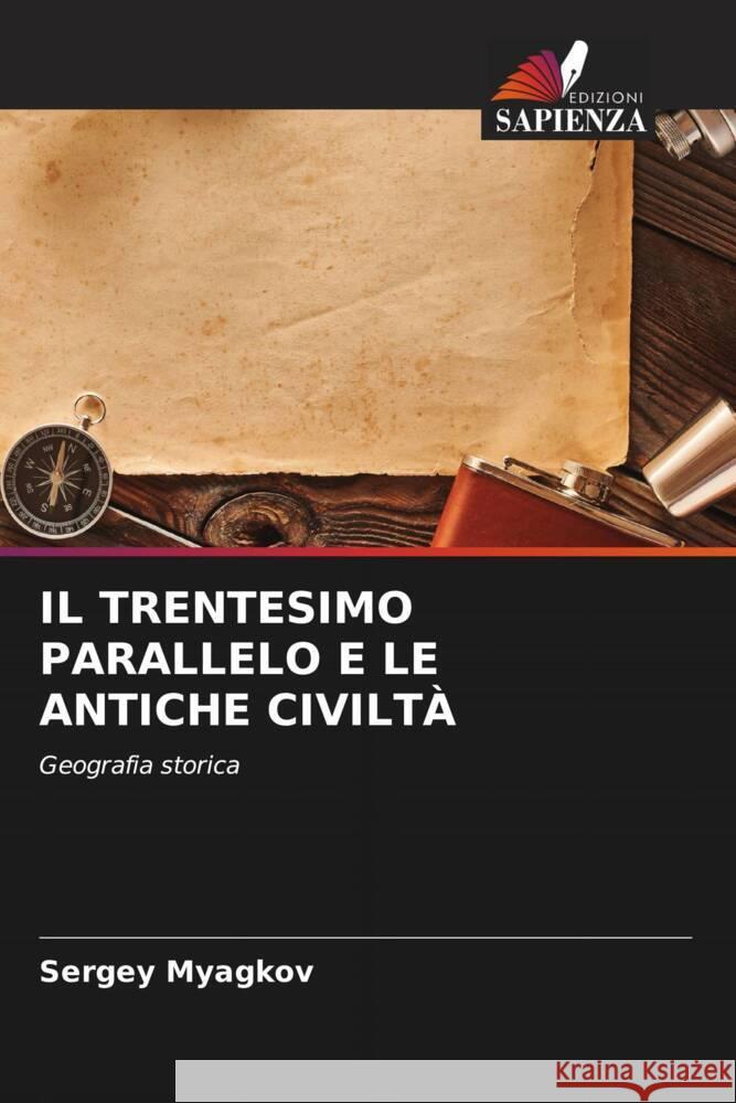 IL TRENTESIMO PARALLELO E LE ANTICHE CIVILTÀ Myagkov, Sergey 9786207138838 Edizioni Sapienza - książka