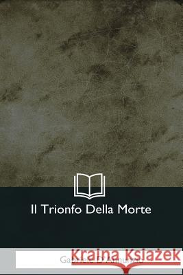 Il Trionfo Della Morte Gabriele D'Annunzio 9781979831673 Createspace Independent Publishing Platform - książka