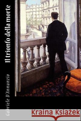 Il trionfo della morte D'Annunzio, Gabriele 9781983683725 Createspace Independent Publishing Platform - książka