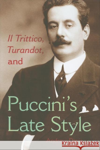 Il Trittico, Turandot, and Puccini's Late Style Andrew Davis 9780253355140 Indiana University Press - książka