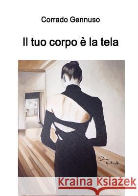 Il tuo corpo è la tela Gennuso, Corrado 9780244003906 Lulu.com - książka