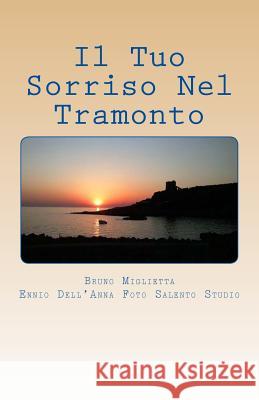 Il Tuo Sorriso Nel Tramonto Bruno E. Miglietta Isabella M. Miglietta Ennio Dell'anna 9781483979151 Createspace - książka