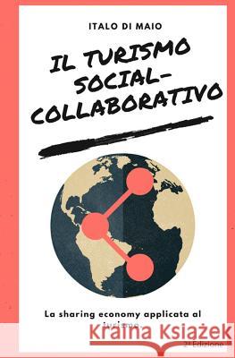 Il turismo social-collaborativo: La sharing economy applicata al turismo Di Maio, Italo 9781542703024 Createspace Independent Publishing Platform - książka