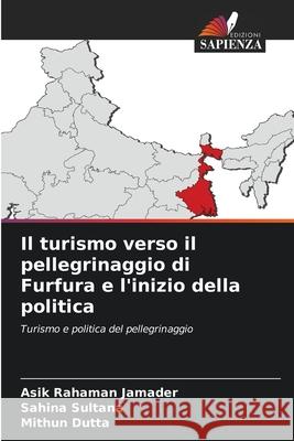 Il turismo verso il pellegrinaggio di Furfura e l'inizio della politica Asik Rahaman Jamader Sahina Sultana Mithun Dutta 9786204170107 Edizioni Sapienza - książka