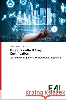 Il valore della B Corp Certification La Rocca, Elvira Tiziana 9786209370441 Edizioni Accademiche Italiane - książka
