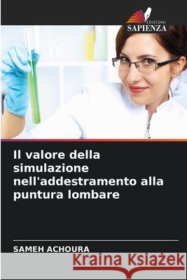 Il valore della simulazione nell'addestramento alla puntura lombare ACHOURA, Sameh 9786203900231 Edizioni Sapienza - książka