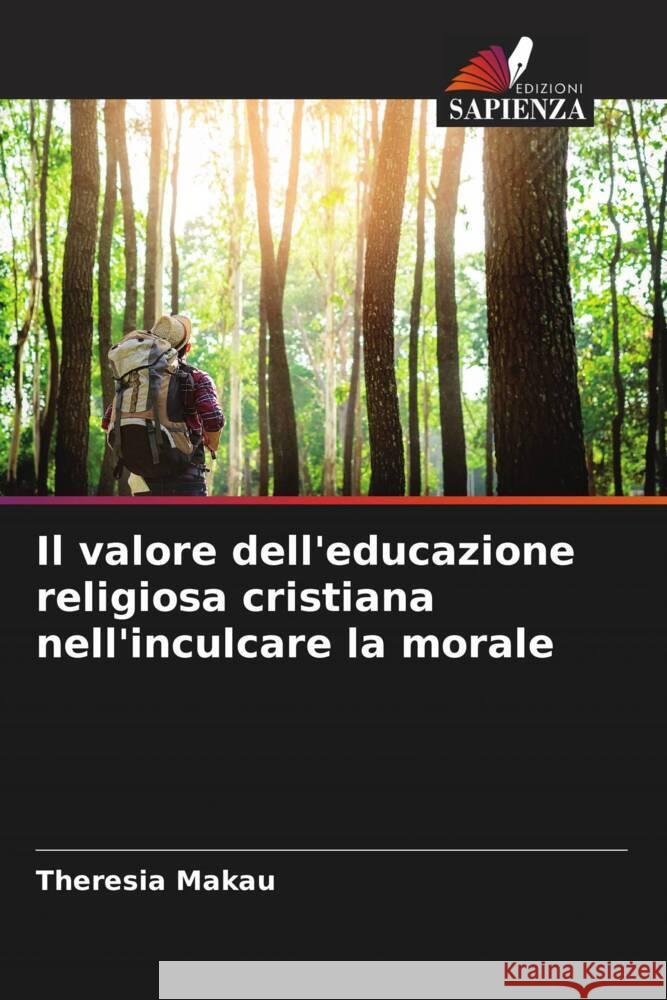 Il valore dell'educazione religiosa cristiana nell'inculcare la morale Makau, Theresia 9786205124185 Edizioni Sapienza - książka