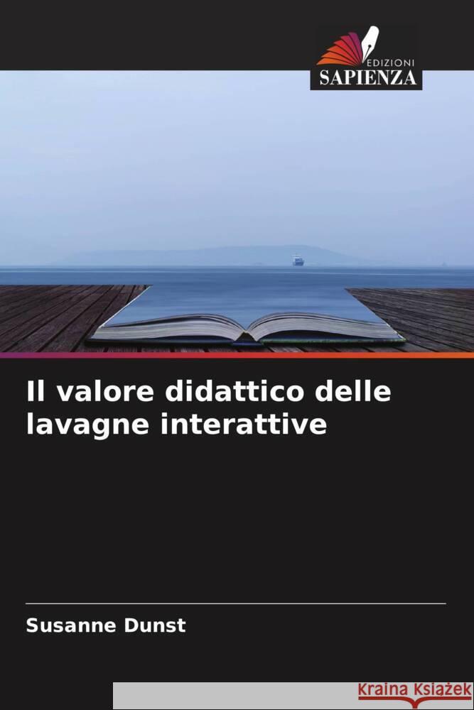 Il valore didattico delle lavagne interattive Dunst, Susanne 9786204444871 Edizioni Sapienza - książka