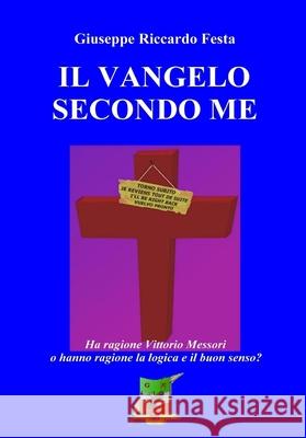 Il Vangelo secondo me Festa, Giuseppe Riccardo 9788889177099 Giuseppe Riccardo Festa - książka