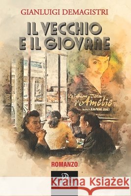 Il Vecchio E Il Giovane Gianluigi Demagistri 9798533775557 Independently Published - książka
