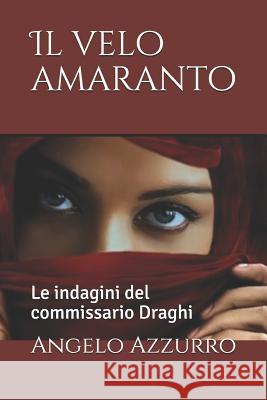 Il velo amaranto: Le indagini del commissario Draghi Anna Dragone Angelo Azzurro 9781980445722 Independently Published - książka